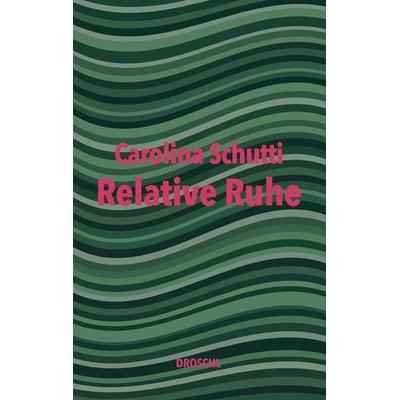 Relative Ruhe, Gebundene Ausgabe von Carolina Schutti, Literaturverlag Droschl, 978-3-99059-212-0