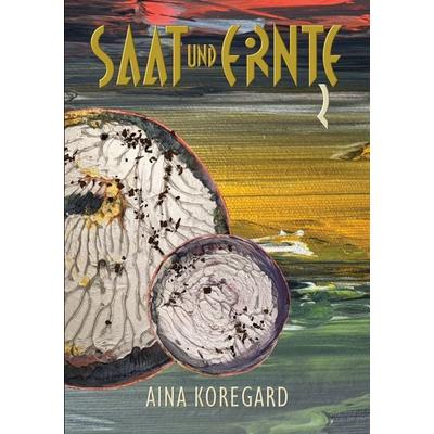 Saat und Ernte, Band 2, Taschenbuch von Aina Koregard, BoD – Books on Demand, 978-3-8192-9755-7