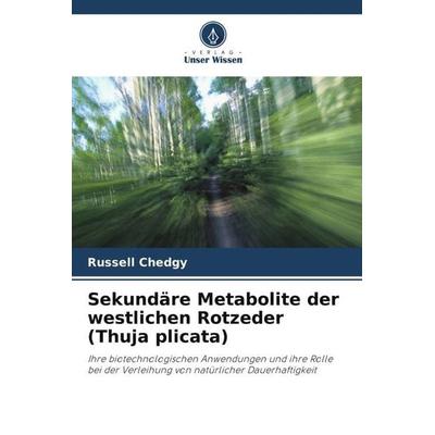 Sekundäre Metabolite der westlichen Rotzeder (Thuja plicata), Taschenbuch von Russell Chedgy, Verlag Unser Wissen, 978-620-3-35311-2
