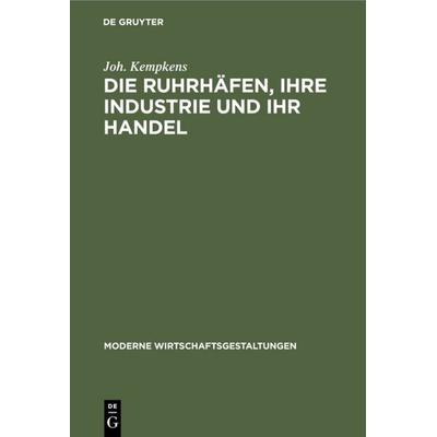 Die Ruhrhäfen, ihre Industrie und ihr Handel, Gebundene Ausgabe von Joh. Kempkens, De Gruyter, 978-3-11-115975-1