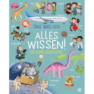 Das will ich alles wissen! - Mein buntes Bilderlexikon, Gebundene Ausgabe von Ilaria Barsotti, Ullmann Medien, 978-3-7415-2723-4