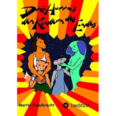Drei Hurras den Kinder des Endes, Taschenbuch von Martin Engelbrecht, Tredition, 978-3-347-76321-0