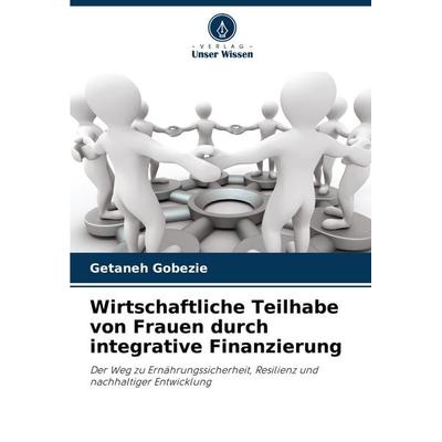 Wirtschaftliche Teilhabe von Frauen durch integrative Finanzierung, Taschenbuch von Getaneh Gobezie, Verlag Unser Wissen, 978-620-6-97076-7