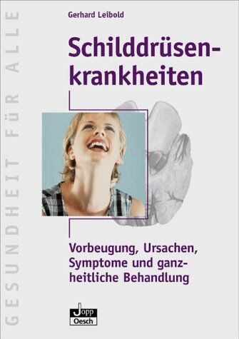 Gerhard Leibold - Schilddrüsenkrankheiten: Vorbeugung, Ursachen, Symptome und ganzheitliche Behandlung - Preis vom 14.09.2026 12:13:51 h