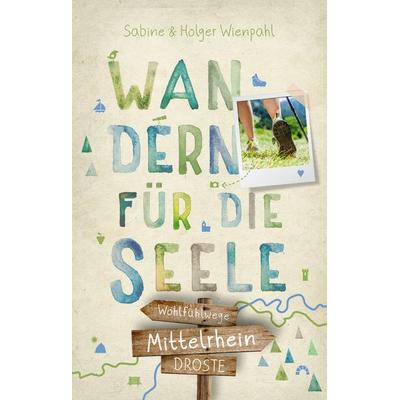 Mittelrhein. Wandern für die Seele, Taschenbuch von Holger Wienpahl,Sabine Wienpahl, Droste Verlag GmbH, 978-3-7700-2220-5