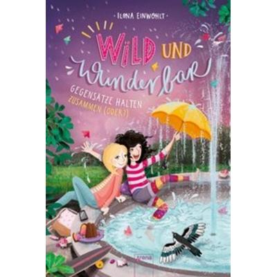 Wild und wunderbar / Wild und Wunderbar (2). Gegensätze halten zusammen (oder?), Gebundene Ausgabe von Ilona Einwohlt, Arena