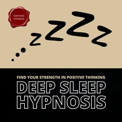 Deep Sleep Hypnosis: Find Your Strength In Positive Thinking - Center For Hypnotherapy, Audio, 4099995471564