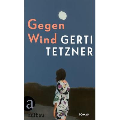 Gegen Wind, Gebundene Ausgabe von Gerti Tetzner, Aufbau, 978-3-351-04290-5