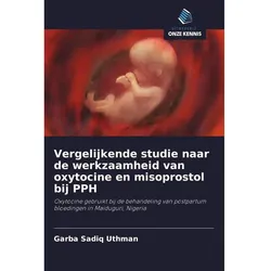 Vergelijkende studie naar de werkzaamheid van oxytocine en misoprostol bij PPH, Fachbücher von Garba Sadiq Uthman