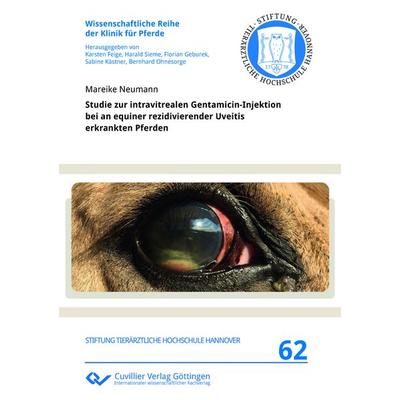 Studie zur intravitrealen Gentamicin-Injektion bei an equiner rezidivierender Uveitis erkrankten Pferden, Taschenbuch von Mareike Neumann, Cuvillier