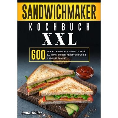 Sandwichmaker Kochbuch XXL, Taschenbuch von Jana Müller, Epubli, 978-3-565-03334-8