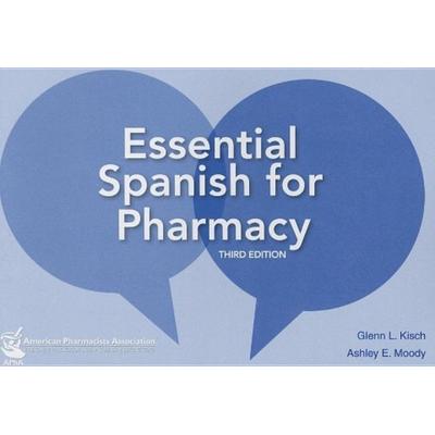 Essential Spanish for Pharmacists, Taschenbuch von Glenn L. Kisch,Ashley E. Moody, American Pharmacists Association, 978-1-58212-238-0