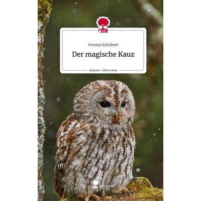 Der magische Kauz. Life is a Story - story.one, Gebundene Ausgabe von Verena Schubert, Story.one publishing, 978-3-7115-0340-4