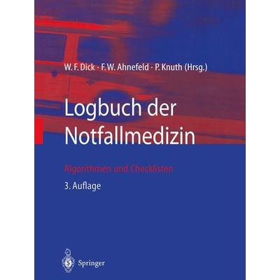 Logbuch der Notfallmedizin, Taschenbuch von Wolfgang F. Dick,Friedrich W. Ahnefeld,Peter Knuth, Springer Berlin, 978-3-540-43647-8