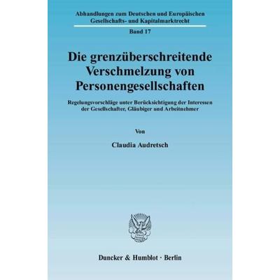 Die grenzüberschreitende Verschmelzung von Personengesellschaften., Taschenbuch von Claudia Audretsch, Duncker & Humblot, 978-3-428-12874-7