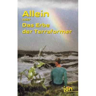 Allein oder Das Erbe der Terraformer, Taschenbuch von Ulrike Jonack, BoD – Books on Demand, 978-3-7412-8515-8