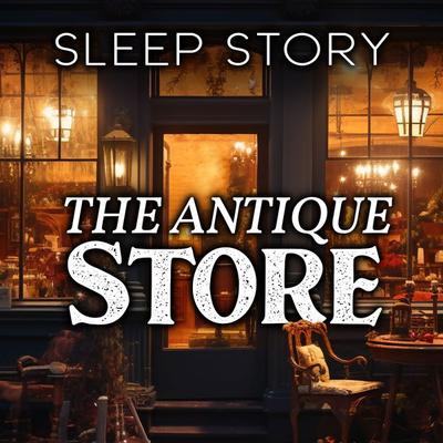 The Antique Store: Sleep Story - Stephen Dalton, Audio, 4070169586741