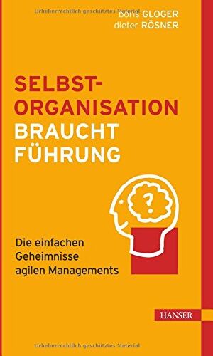 Boris Gloger - Selbstorganisation braucht Führung: Die einfachen Geheimnisse agilen Managements - Preis vom 30.09.2026 09:01:18 h