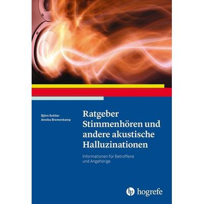 Ratgeber Stimmenhören und andere akustische Halluzinationen, Taschenbuch von Björn Schlier,Annika Bremenkamp, Hogrefe Verlag, 978-3-8017-3076-5