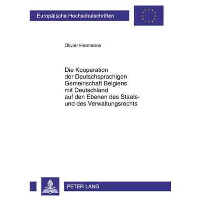 Die Kooperation der Deutschsprachigen Gemeinschaft Belgiens mit Deutschland auf den Ebenen des Staats- und des Verwaltungsrechts, Taschenbuch von
