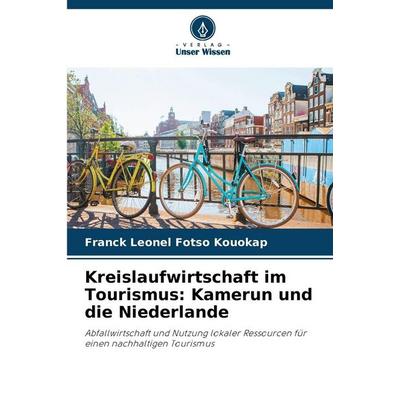 Kreislaufwirtschaft im Tourismus: Kamerun und die Niederlande, Taschenbuch von Franck Leonel Fotso Kouokap, Verlag Unser Wissen