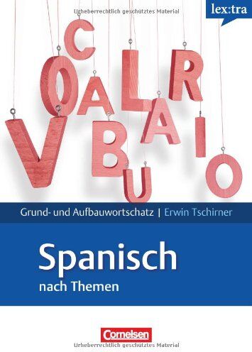 Tschirner, Prof. Dr. Erwin - Lextra - Spanisch - Grund- und Aufbauwortschatz nach Themen: A1-B2 - Lernwörterbuch Grund- und Aufbauwortschatz: Europäischer Referenzrahmen: A1 - B2 - Preis vom 18.10.2026 19:22:15 h