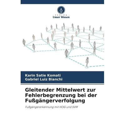 Gleitender Mittelwert zur Fehlerbegrenzung bei der Fußgängerverfolgung, Taschenbuch von Karin Satie Komati,Gabriel Luiz Bianchi, Verlag Unser Wissen,
