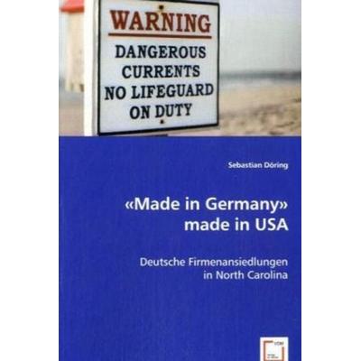 Döring, S: «Made in Germany» made in USA, Taschenbuch von Sebastian Döring, VDM, 978-3-8364-6493-2