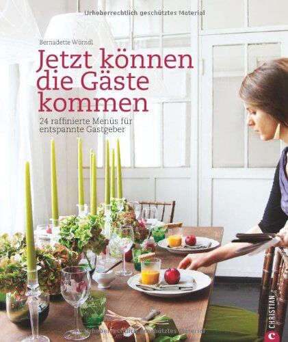 Bernadette Wörndl - Jetzt können die Gäste kommen: 24 raffinierte Menüs für entspannte Gastgeber - Preis vom 09.10.2026 07:28:09 h