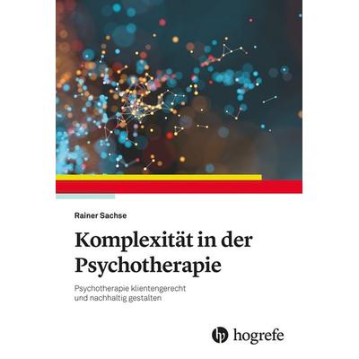 Komplexität in der Psychotherapie, Taschenbuch von Rainer Sachse, Hogrefe Verlag, 978-3-8017-3127-4
