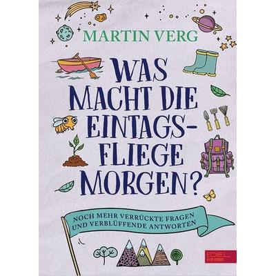 Was macht die Eintagsfliege morgen? Noch mehr verrückte Fragen und verblüffende Antworten, Gebundene Ausgabe von Martin Verg, Karibu – ein Verlag der
