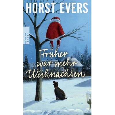 Früher war mehr Weihnachten, Gebundene Ausgabe von Horst Evers, Rowohlt Taschenbuch