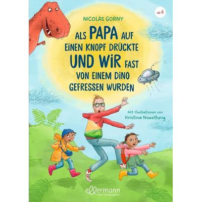 Als Papa auf einen Knopf drückte und wir fast von einem Dino gefressen wurden, Gebundene Ausgabe von Nicolas Gorny, Dressler