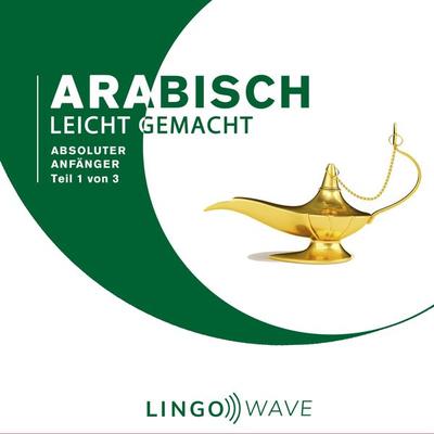 Arabisch Leicht Gemacht - Absoluter Anfänger - Teil 1 von 3 - , Audio, 9781922599124