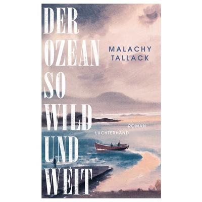Der Ozean so wild und weit, Gebundene Ausgabe von Malachy Tallack, Luchterhand, 978-3-630-87791-4