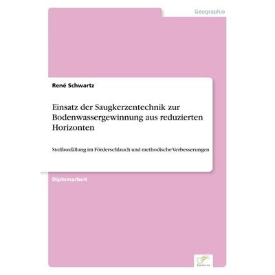 Einsatz der Saugkerzentechnik zur Bodenwassergewinnung aus reduzierten Horizonten, Taschenbuch von René Schwartz, GRIN, 978-3-8386-5102-6