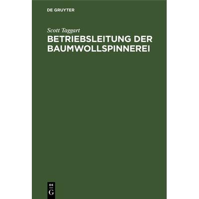 Betriebsleitung der Baumwollspinnerei, Gebundene Ausgabe von Scott Taggart, De Gruyter Oldenbourg, 978-3-486-75044-7
