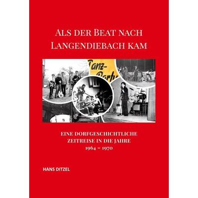 Als der Beat nach Langendiebach kam, Taschenbuch von Hans Ditzel, BoD – Books on Demand, 978-3-696-35762-7