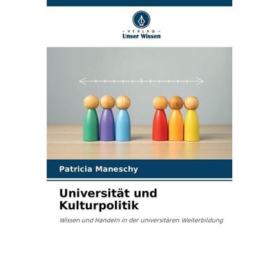 Universität und Kulturpolitik, Taschenbuch von Patricia Maneschy, Verlag Unser Wissen, 978-620-9-19510-5
