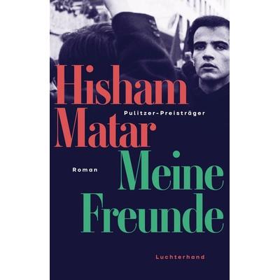 Meine Freunde, Gebundene Ausgabe von Hisham Matar, Luchterhand, 978-3-630-87787-7