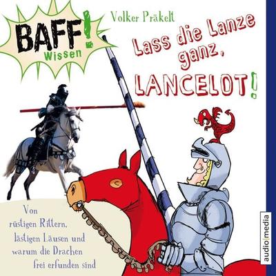 BAFF! Wissen - Lass die Lanze ganz, Lancelot! - Volker Präkelt, Audio, 9783868049190