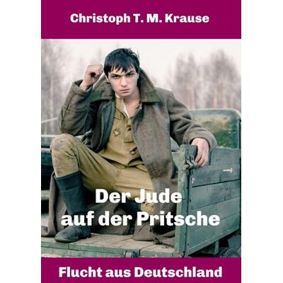 Der Jude auf der Pritsche, Taschenbuch von Christoph T. M. Krause, Tredition, 978-3-347-36987-0