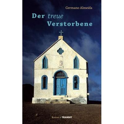 Der treue Verstorbene, Gebundene Ausgabe von Germano Almeida, Transit, 978-3-88747-378-5