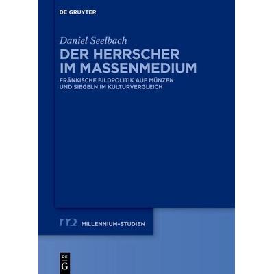 Der Herrscher im Massenmedium, Gebundene Ausgabe von Daniel Seelbach, De Gruyter, 978-3-11-134157-6