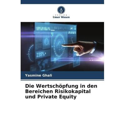 Die Wertschöpfung in den Bereichen Risikokapital und Private Equity, Taschenbuch von Yasmine Ghali, Verlag Unser Wissen, 978-620-5-84085-6