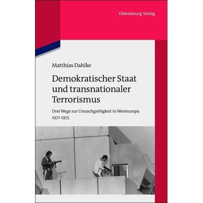 Demokratischer Staat und transnationaler Terrorismus, Gebundene Ausgabe von Matthias Dahlke, De Gruyter Oldenbourg, 978-3-486-70466-2