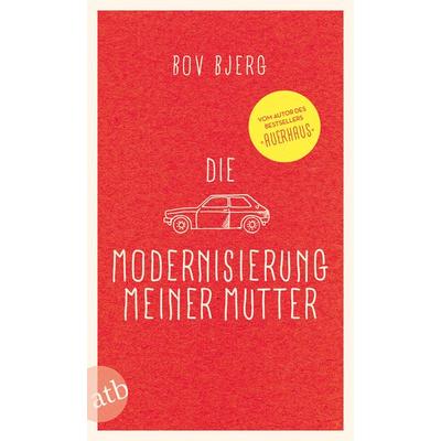 Die Modernisierung meiner Mutter, Taschenbuch von Bov Bjerg, Aufbau TB, 978-3-7466-3374-9