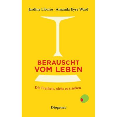 Berauscht vom Leben, Taschenbuch von Jardine Libaire,Amanda Eyre Ward, Diogenes Verlag AG, 978-3-257-24684-1