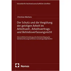 Der Schutz und die Vergütung der geistigen Arbeit im Arbeitszeit-, Arbeitsvertrags- und Betrieb, Fachbücher von Christian Mertens