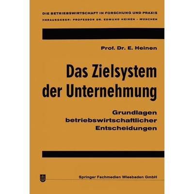 Das Zielsystem der Unternehmung, Taschenbuch von Edmund Heinen, Betriebswirtschaftlicher Verlag Gabler, 978-3-322-98111-0